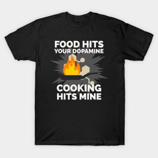 Food hits your dopamine Cooking hits mine T-Shirt